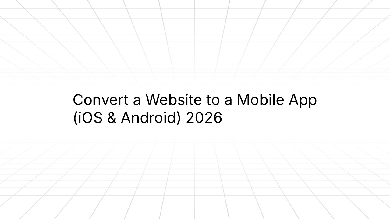 Convert a Website to a Mobile App (iOS & Android) 2026
