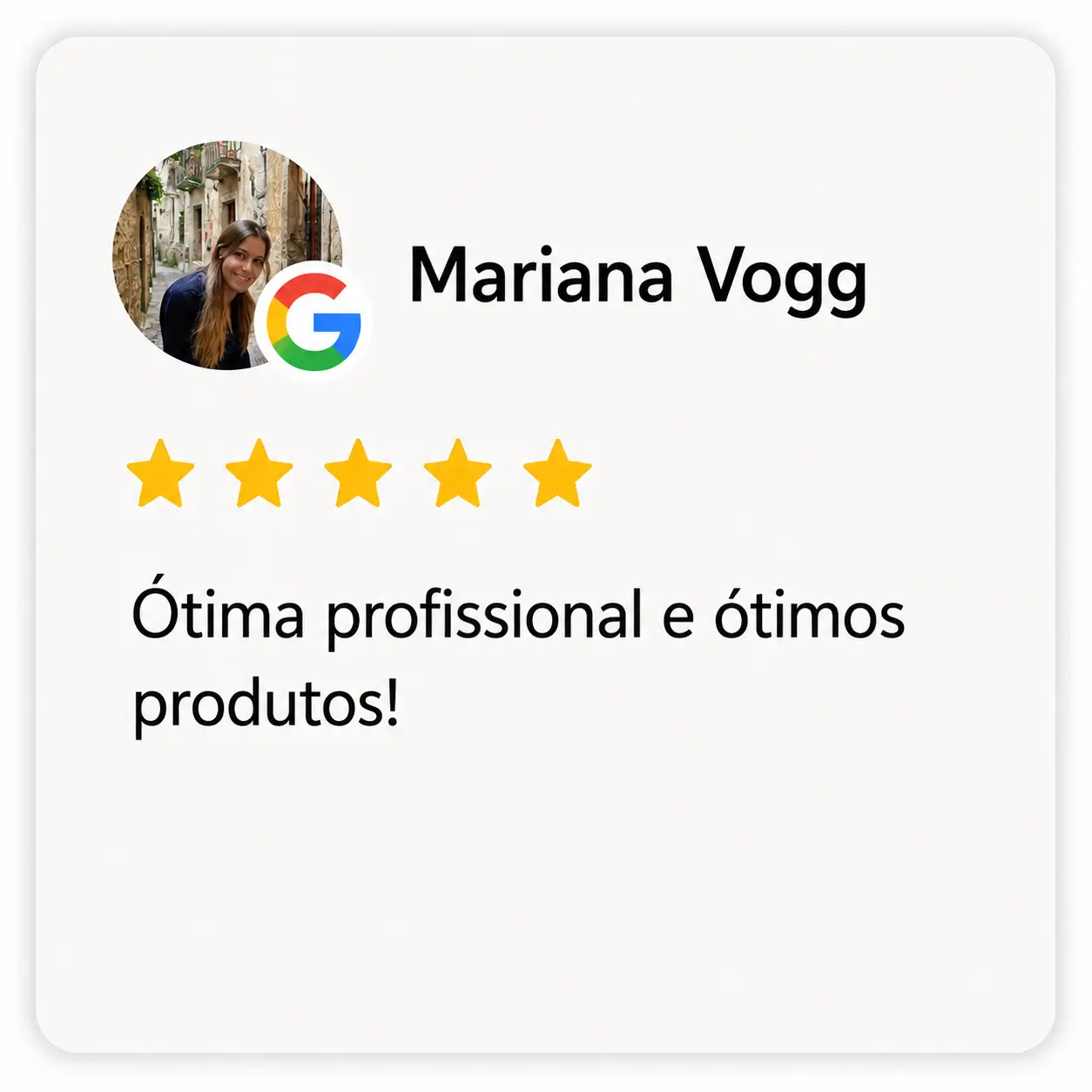 Avaliação no Google de Mariana Vogg, com 5 estrelas: “Ótima profissional e ótimos produtos.”