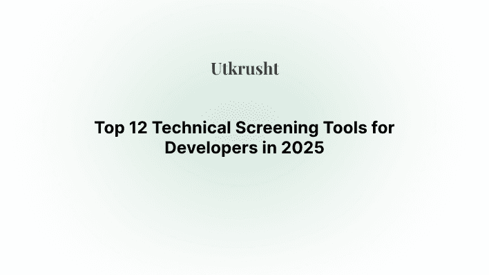 Top 12 Technical Screening Tools for Developers in 2025