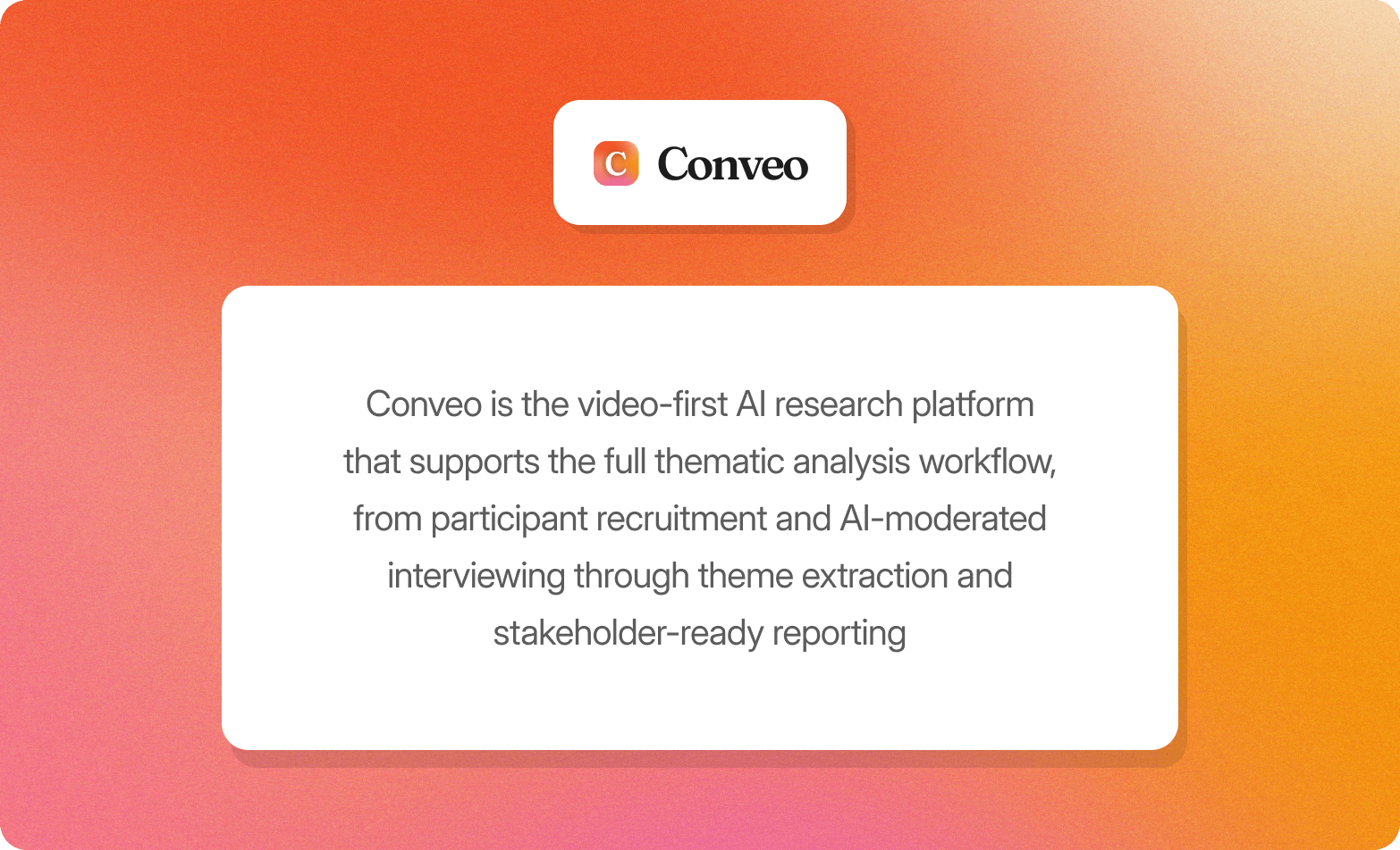 Conveo logo above a description card: Conveo is the video-first AI research platform that supports the full thematic analysis workflow, from participant recruitment and AI-moderated interviewing through theme extraction and stakeholder-ready reporting.