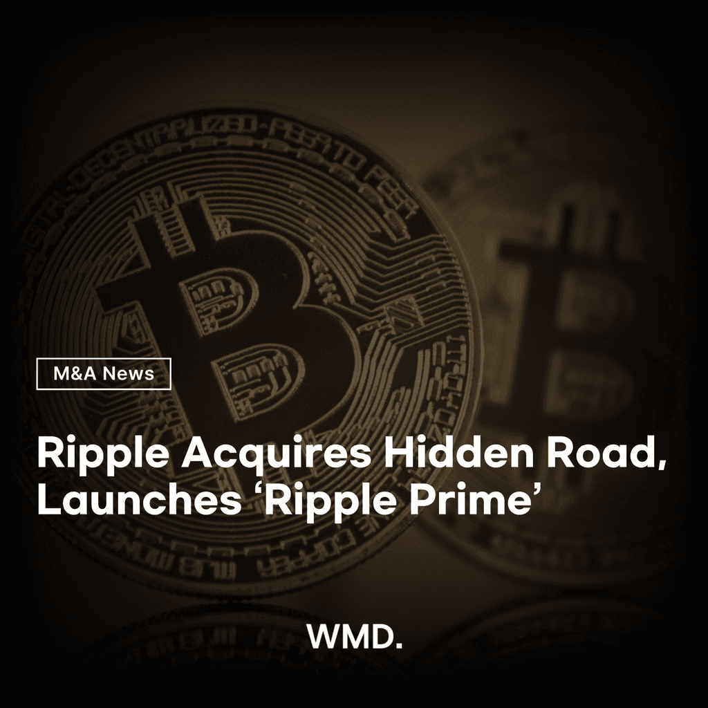 [M&A News] Ripple Acquires Hidden Road, Launches ‘Ripple Prime’ | WMD ...