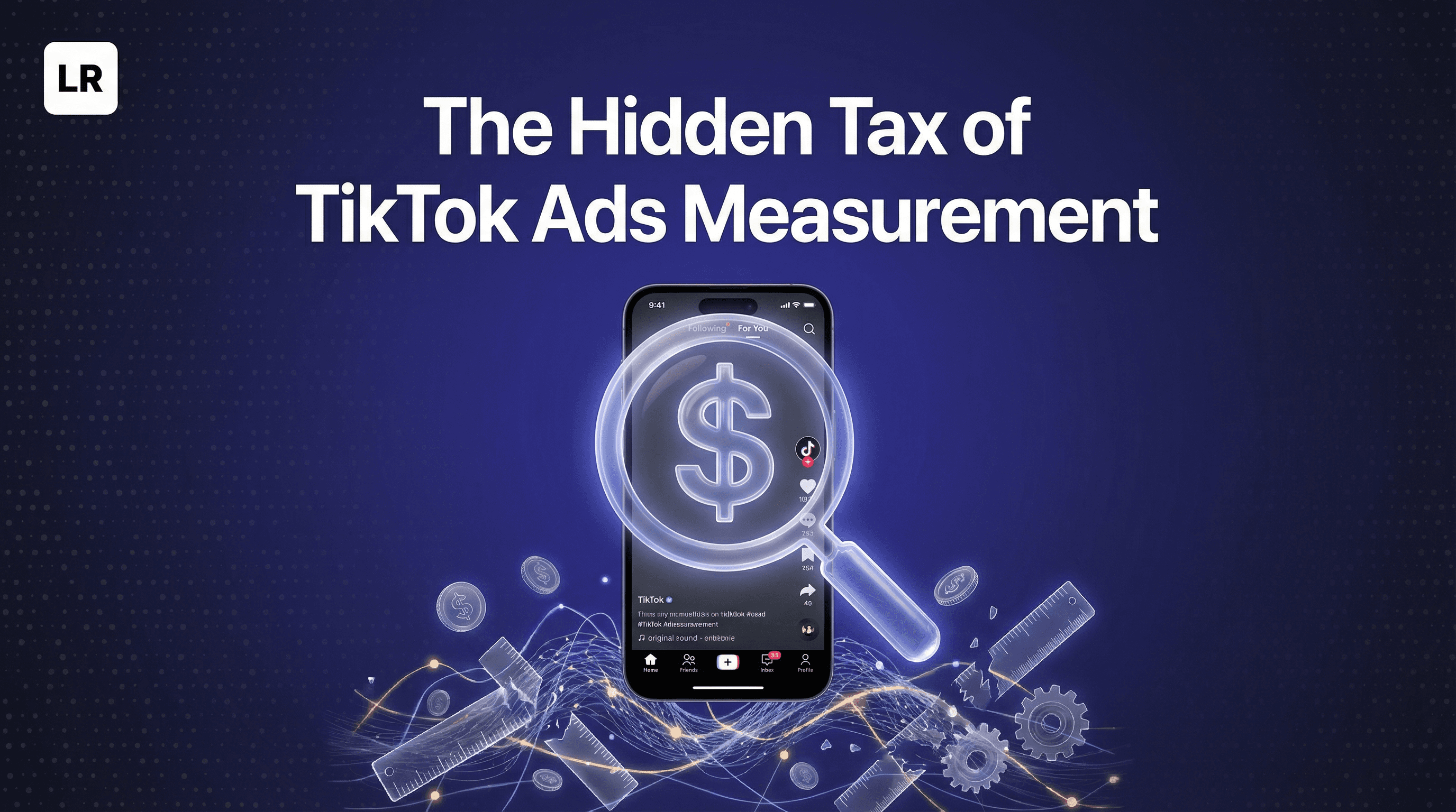 The Hidden Tax of TikTok Ads Measurement