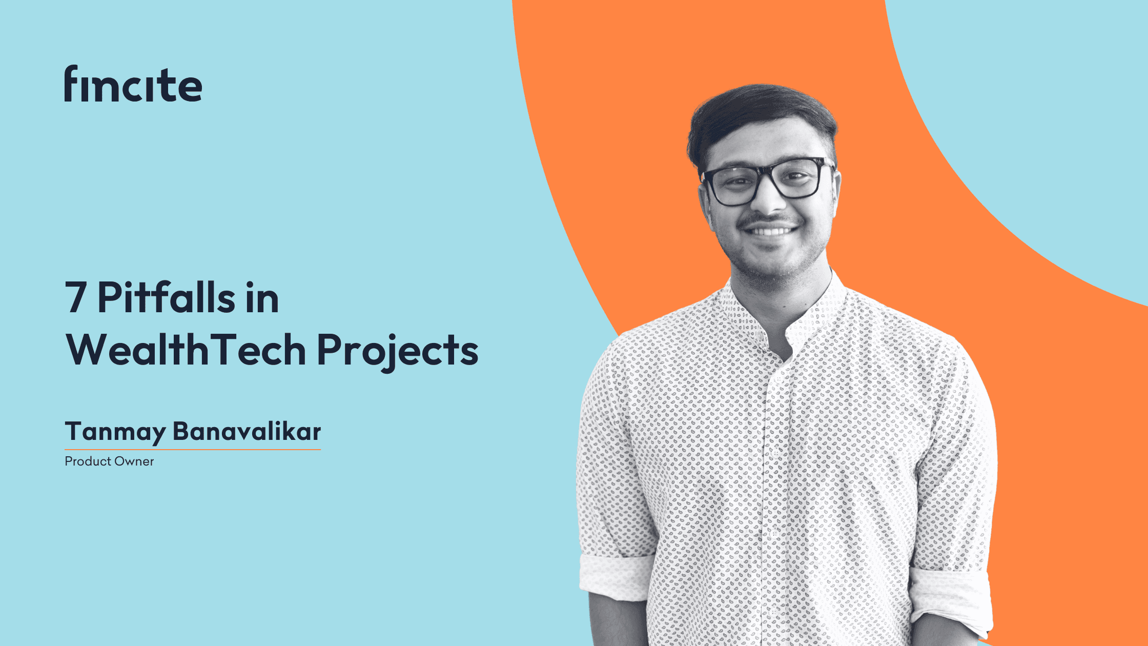 Blog article banner titled '7 Pitfalls in WealthTech Projects' featuring a photo of Tanmay Banavalikar, Product Owner at Fincite, discussing common challenges in implementing WealthTech solutions.