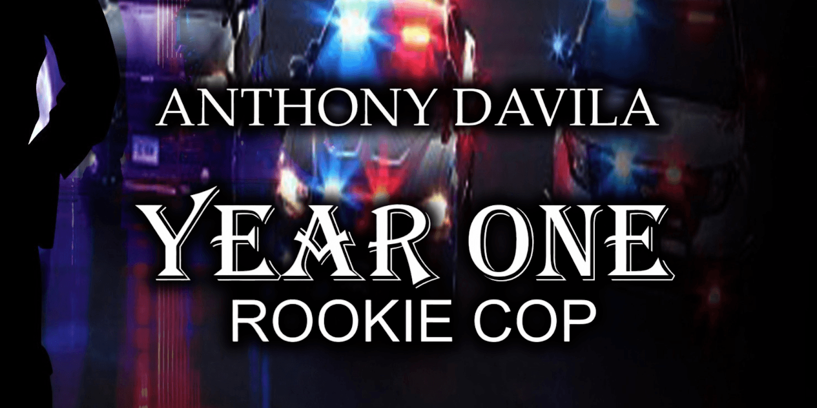 Book cover of 'Year One: Rookie Cop' by Anthony Davila, with police lights and a silhouette of a cop.