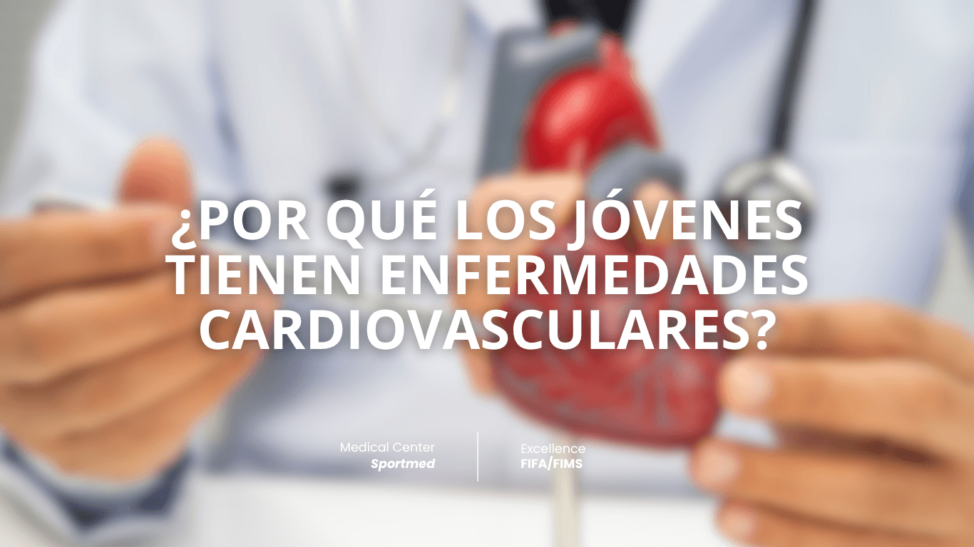 ¿POR QUÉ LOS JÓVENES TIENEN ENFERMEDADES CARDIOVASCULARES?