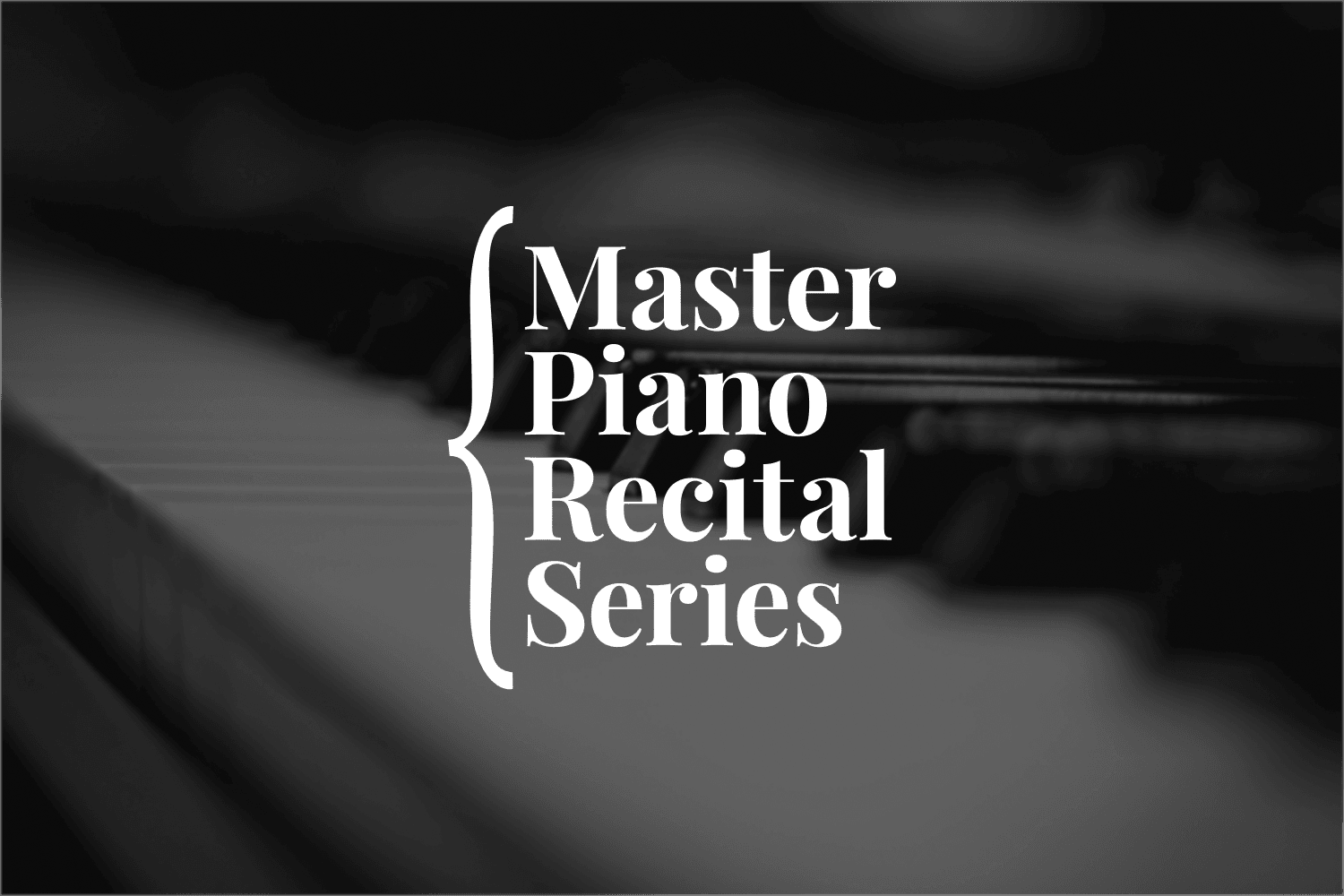 Master Piano Recital Series logo over a blurred black-and-white image of piano keys.