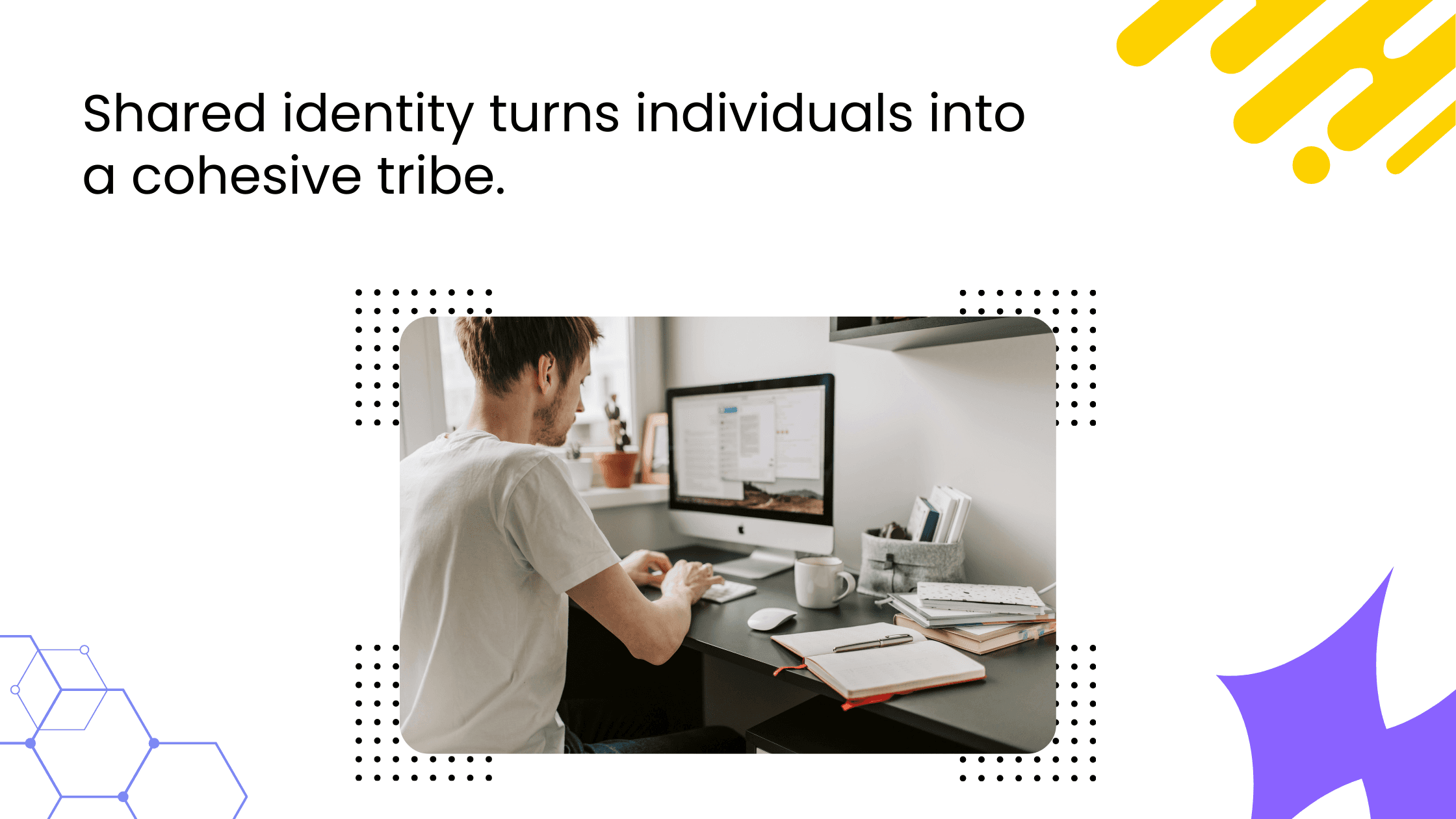 Person working alone at desk on computer, with headline about shared identity forming a cohesive group.