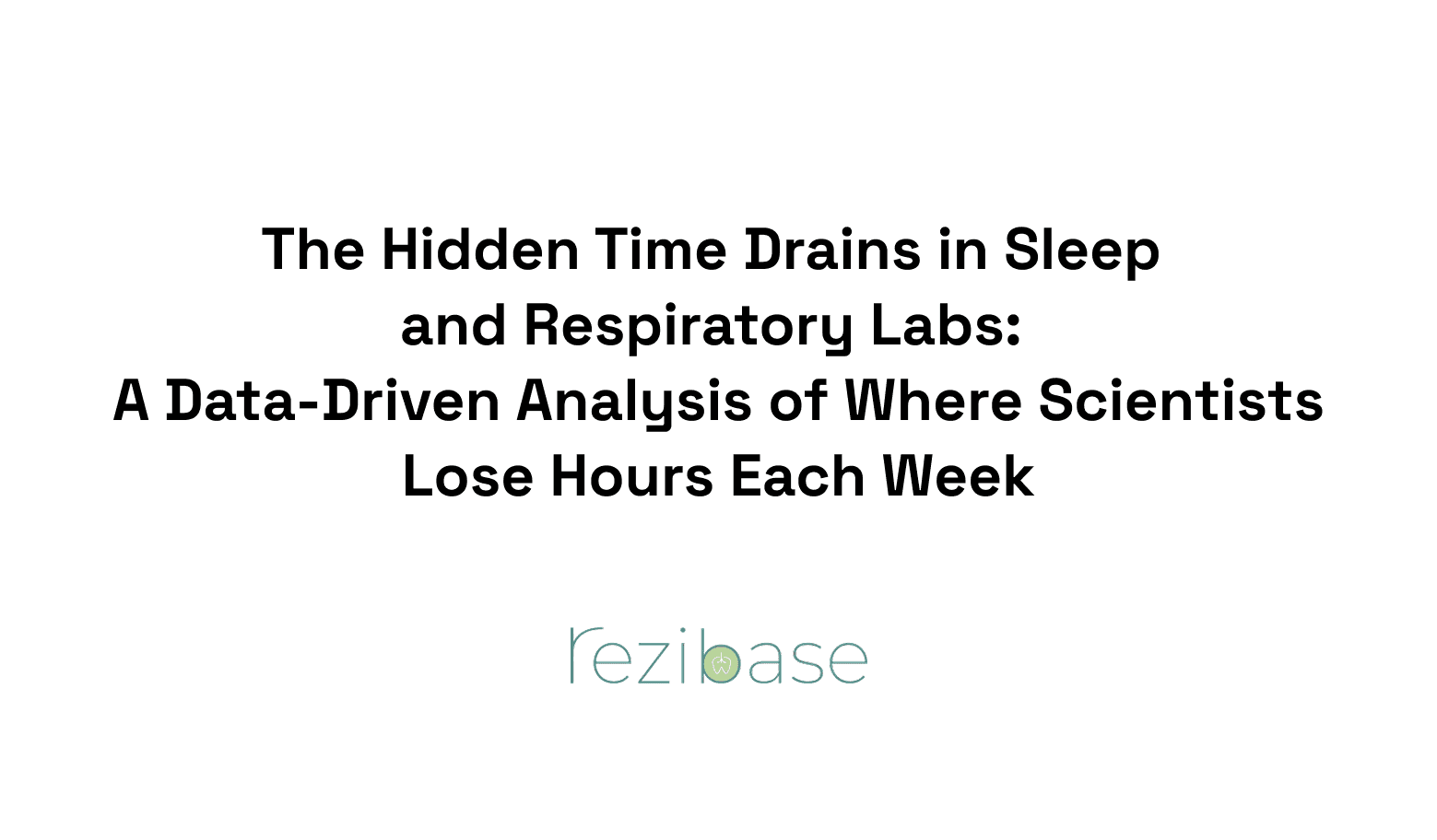 The Hidden Time Drains in Sleep and Respiratory Labs: A Data-Driven Analysis of Where Scientists Lose Hours Each Week