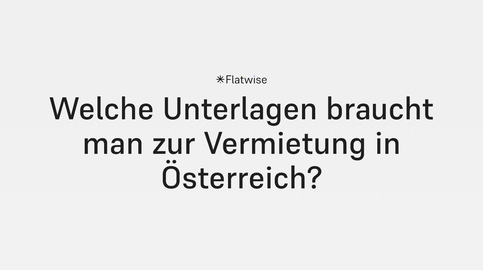 Das Titelbild zeigt den Titel "Welche Unterlagen braucht man zur Vermietung in Österreich" sowie das Flatwise Logo.