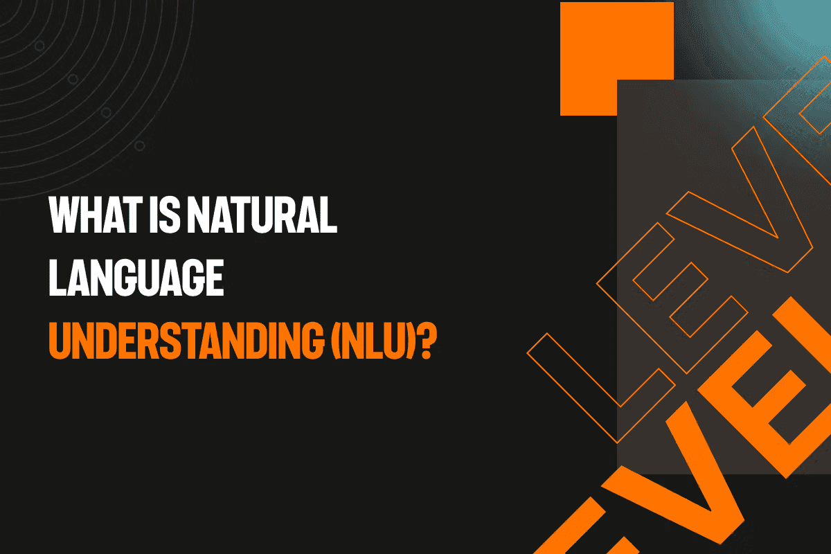What is Natural Language Understanding (NLU)? How it works + NLP vs NLG explained