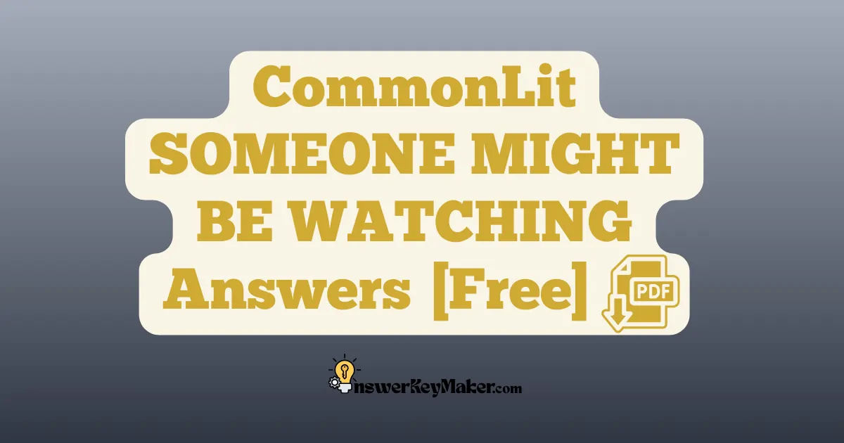 Download SOMEONE MIGHT BE WATCHING CommonLit answer key PDF for free.