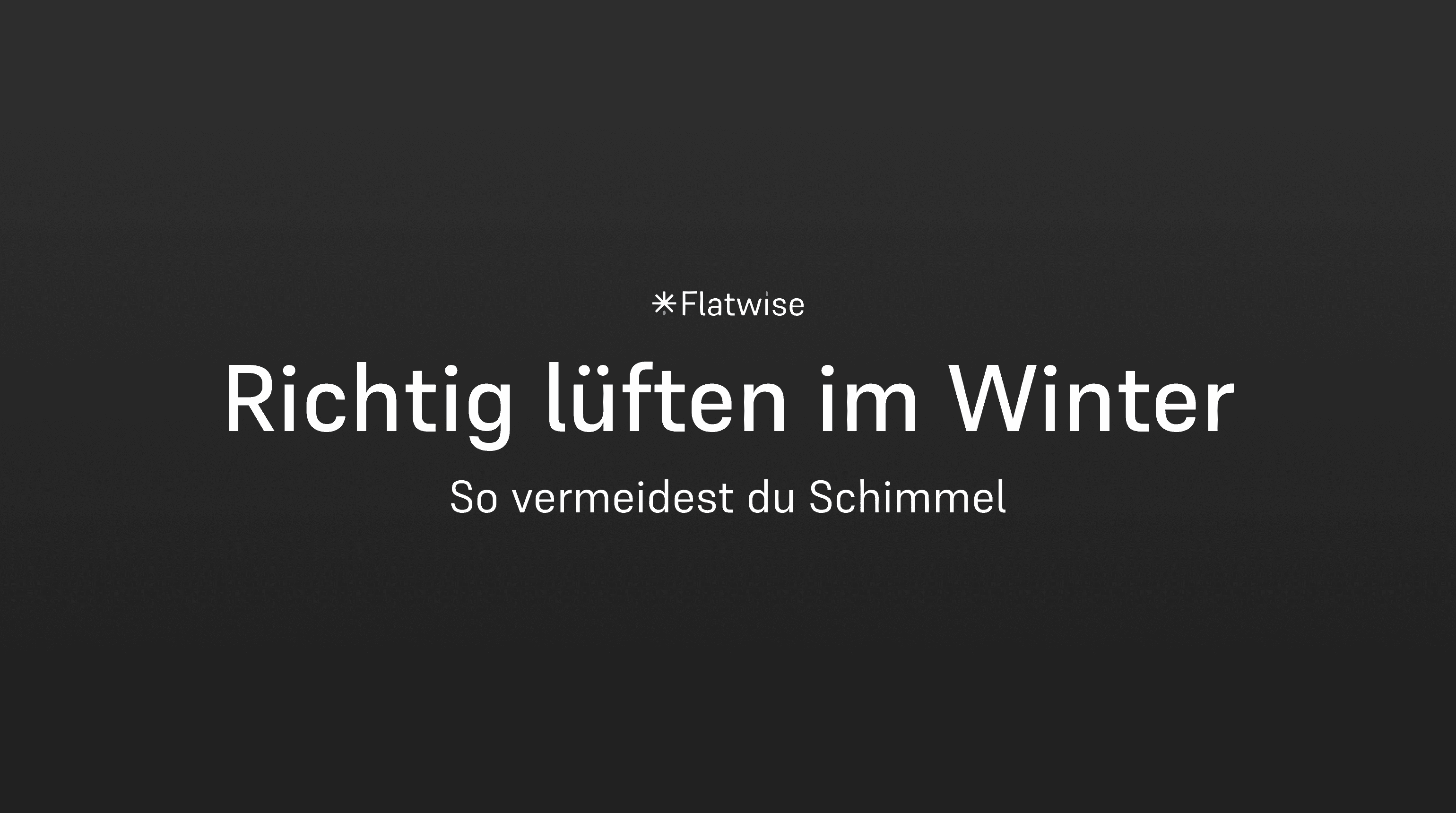 Das Titelbild zeigt den Titel "Richtig lüften im Winter", den Untertitel "So vermeidest du Schimmel" sowie das Flatwise Logo.