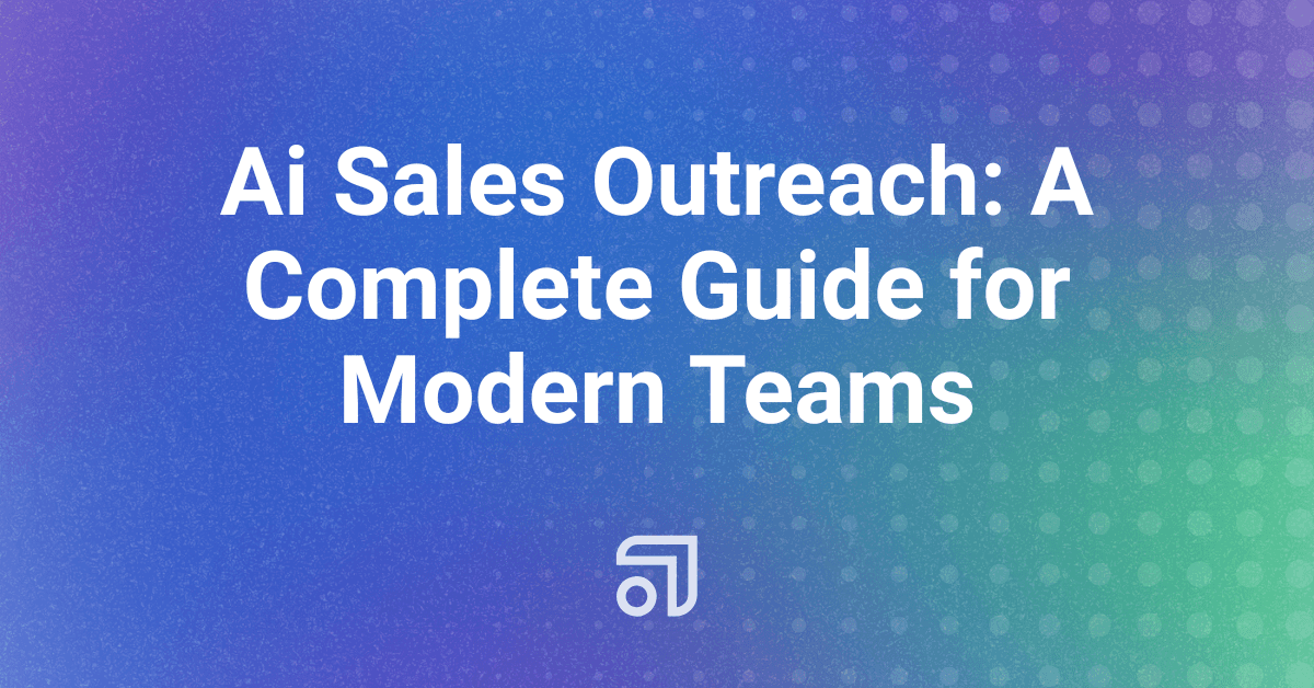 Ai Sales Outreach: A Complete Guide for Modern Teams