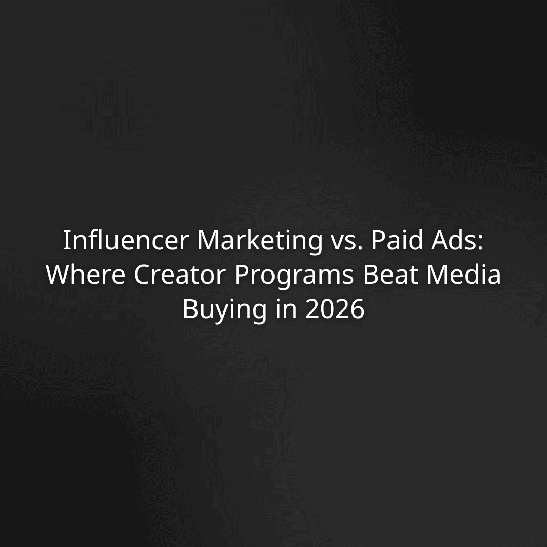 Influencer Marketing vs. Paid Ads: Where Creator Programs Beat Media Buying in 2026