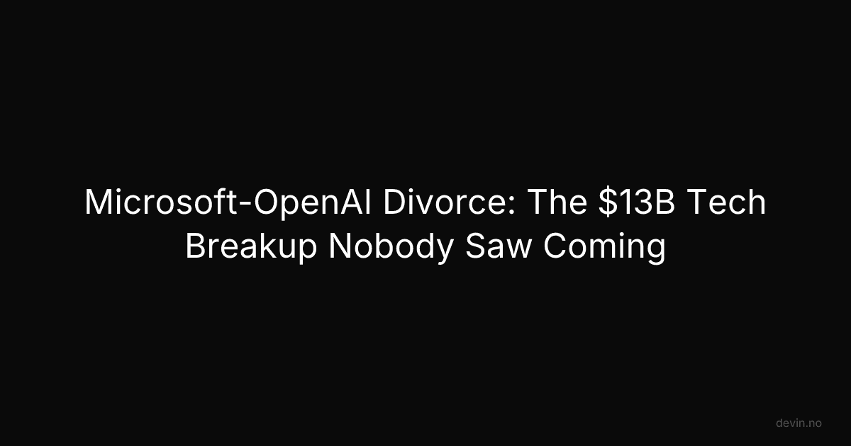Microsoft-OpenAI Divorce: The $13B Tech Breakup Nobody Saw Coming - Dev, in