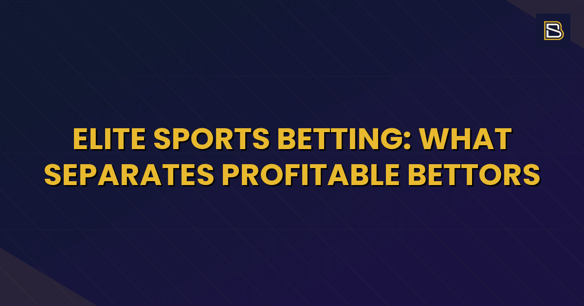 BetSmart article hero image for Elite Sports Betting: What Separates Profitable Bettors