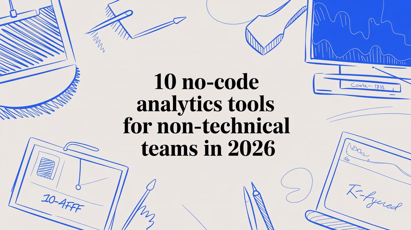10 No-Code Analytics Tools for Non-Technical Teams