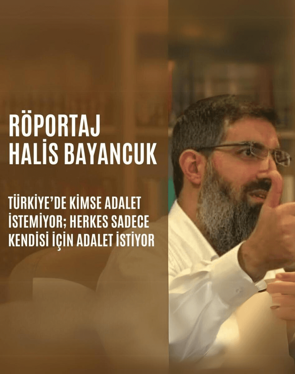 Halis Bayancuk: “Türkiye’de kimse adalet istemiyor; herkes sadece kendisi için adalet istiyor”