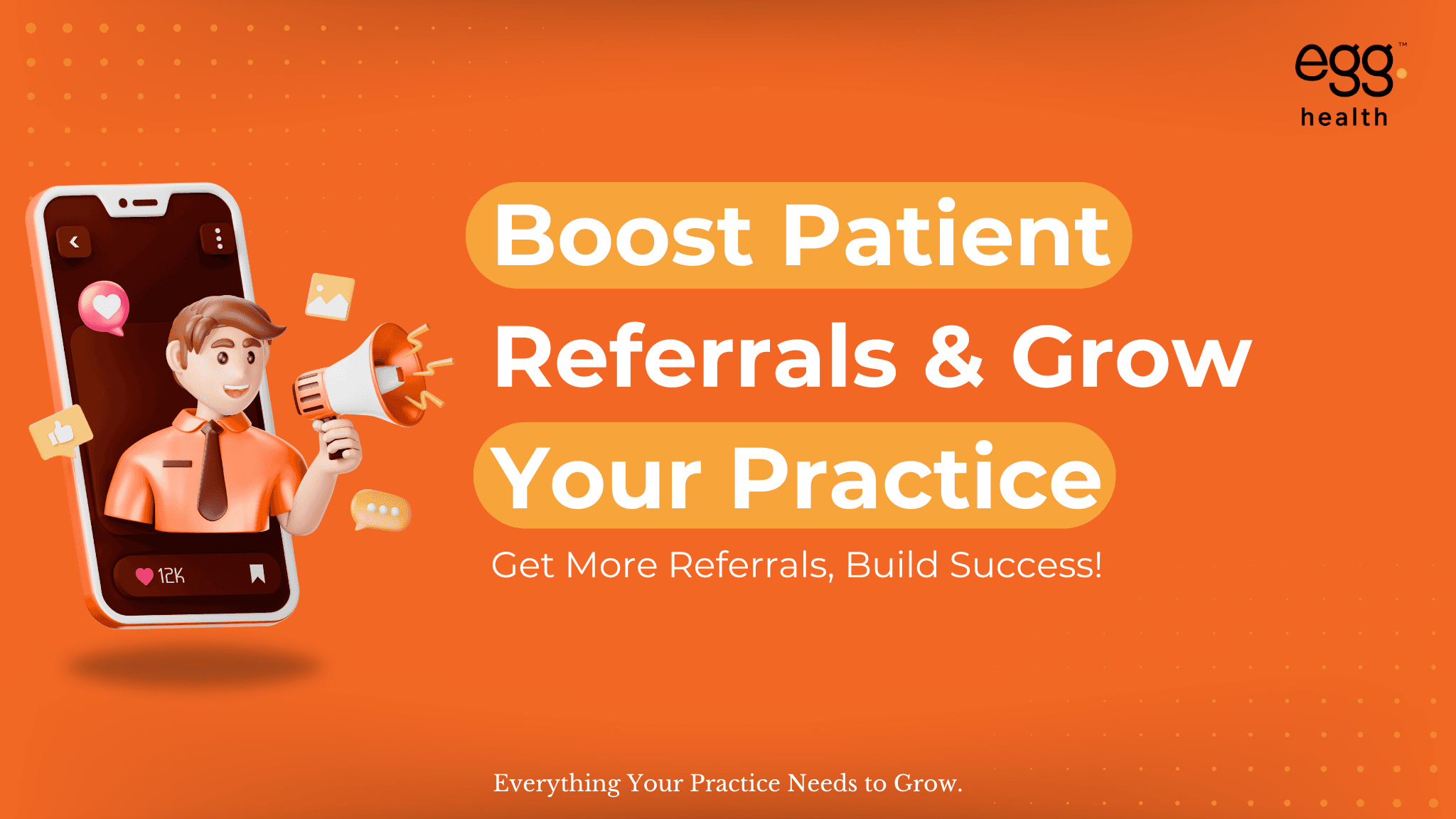 Boost Patient Referrals & Grow Your Practice. Get More Referrals, Build Success! Everything Your Practice Needs to Grow. The image also includes a 3D illustration of a businessman emerging from a smartphone screen, holding a megaphone, with social media icons floating around, symbolizing digital engagement and outreach.