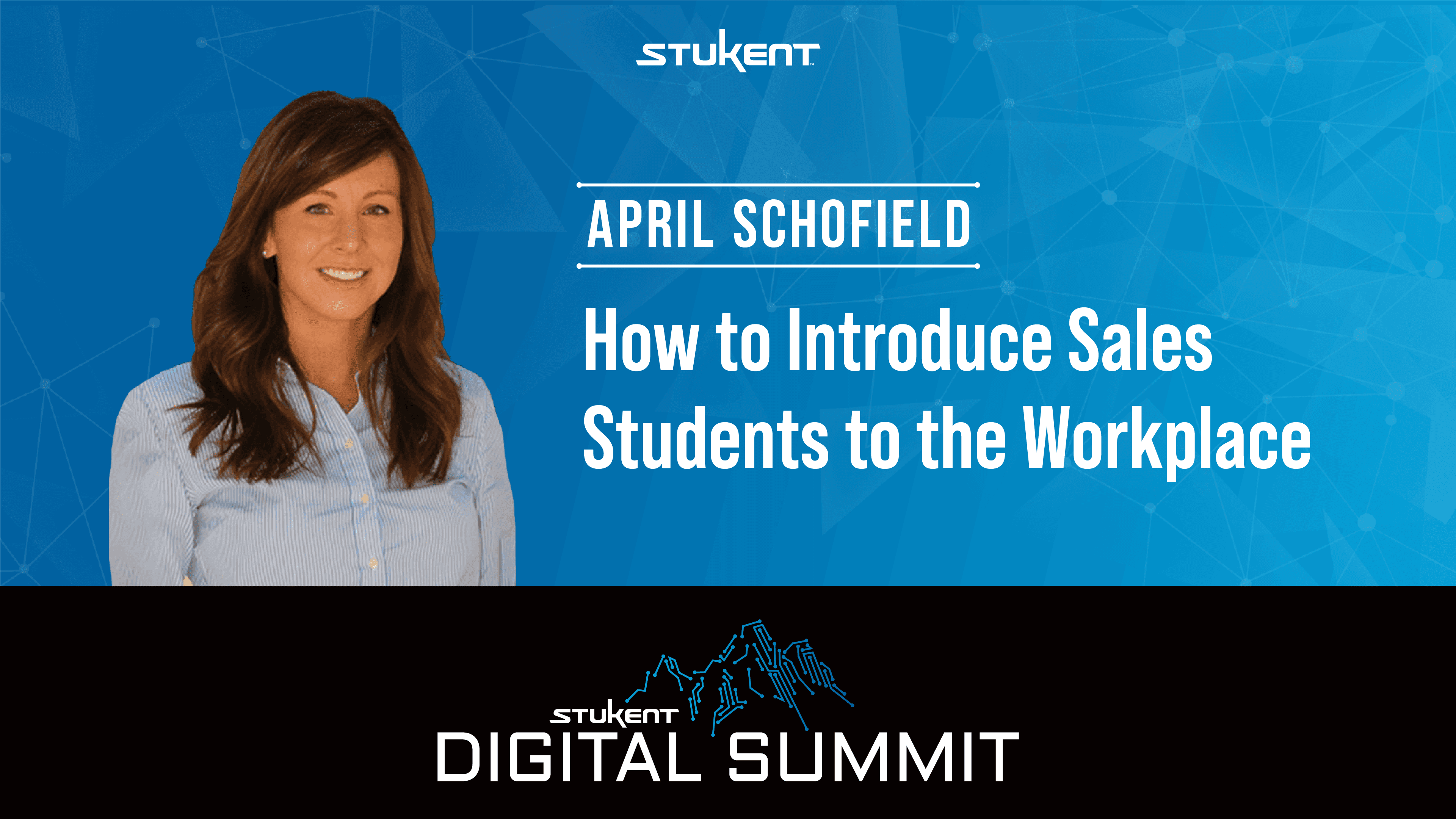 April Schofield smiles next to text that reads "HOW TO INTRODUCE SALES STUDENTS TO THE WORKPLACES". The Stukent Digital Summit logo sits on the bottom.