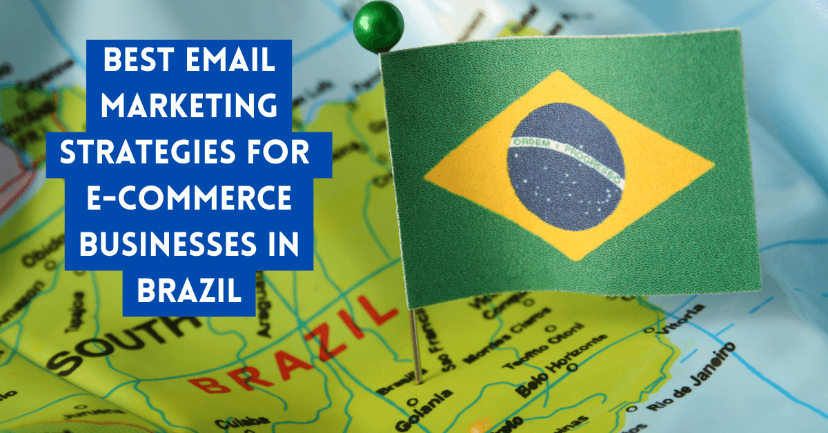 Best Email Marketing Strategies for E-commerce Businesses in Brazil
