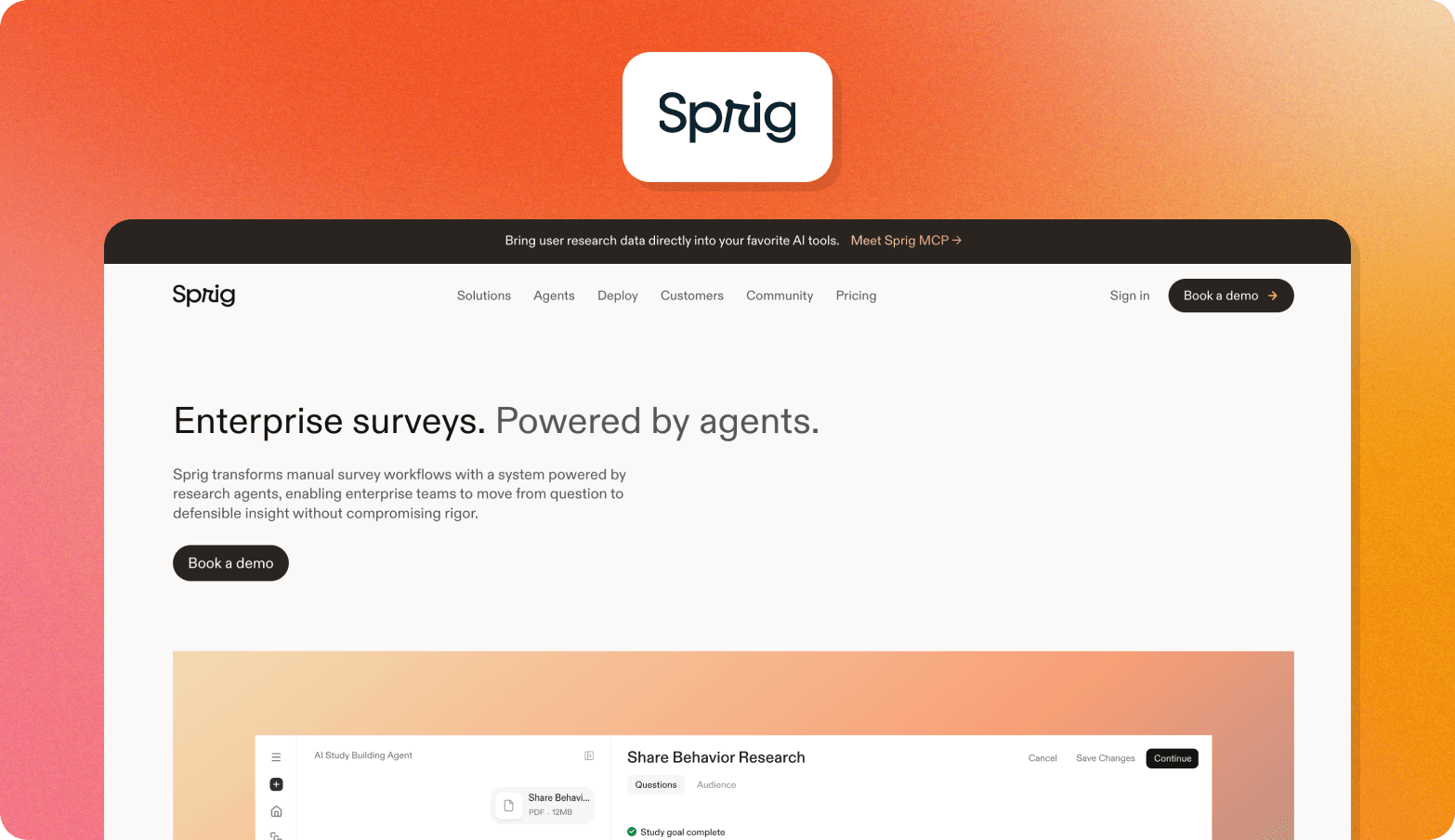 A product screenshot graphic on a warm orange-to-pink gradient background. At the top, a white rounded card displays the Sprig logo — a dark navy wordmark in a rounded sans-serif font. Below, a screenshot of the Sprig website is shown, featuring a dark announcement banner promoting "Sprig MCP," a navigation bar with links for Solutions, Agents, Deploy, Customers, Community, and Pricing, plus "Sign in" and a dark "Book a demo" button. The hero section has a white background with the headline "Enterprise surveys. Powered by agents." in large dark text with "Powered by agents." in a lighter grey, alongside a description paragraph and a "Book a demo" button. At the bottom, a partial view of the Sprig product UI is visible, showing an "AI Study Building Agent" panel and a "Share Behavior Research" workflow screen with Questions and Audience tabs.