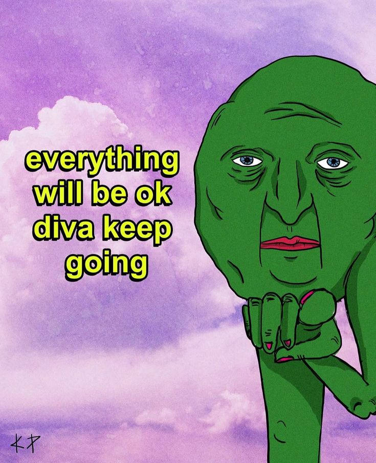 Cartoon green figure resting its chin on its hand under a purple sky, with the text "everything will be ok diva keep going"