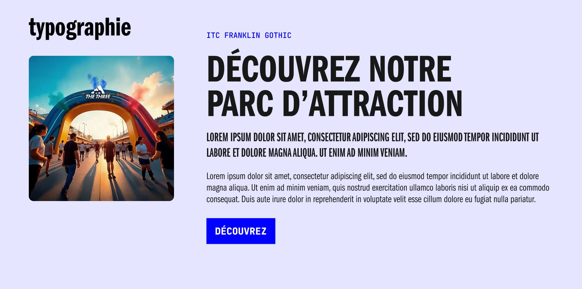 Présentation de la typographie choisie (ITC Franklin Gothic) pour le rebranding conceptuel 'The Three Experience Park'. L'image est divisée : à gauche, une miniature illustrant l'entrée d'un parc d'attraction futuriste (Arc de Triomphe avec le logo 'The Three'), créant le contexte. À droite, un aperçu du contenu web montrant l'utilisation des polices. Le titre principal 'DÉCOUVREZ NOTRE PARC D'ATTRACTION' est affiché en caractères gras et percutants, tandis que le corps de texte (Lorem Ipsum) utilise une police plus lisible. Cette image démontre l'étape de sélection typographique et l'application d'une charte graphique sur un site web, en mettant l'accent sur la lisibilité et la direction artistique forte du projet de branding et de design web réalisé par Nux-Studio.