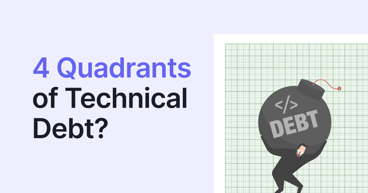 4 Quadrants of Technical Debt