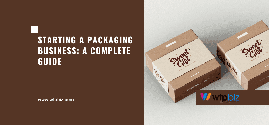 Starting A Packaging Business: A Complete Guide by WTPBiz