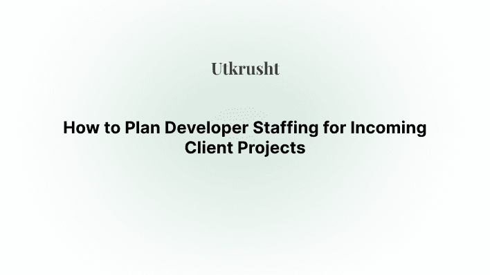 How to Plan Developer Staffing for Incoming Client Projects