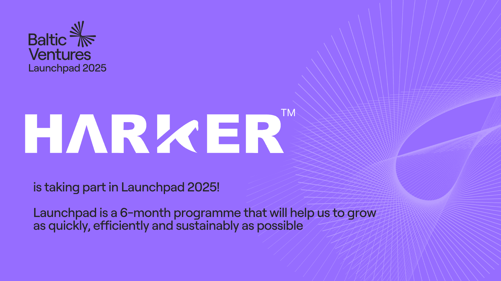 Baltic Ventures Launchpad 2025 graphic. ‘Harker is taking part in Launchpad 2025. Launchpad is a 6-month programme that will help us to grow as quickly, efficiently and sustainably as possible.’