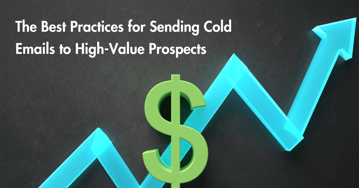 The Best Practices for Sending Cold Emails to High-Value Prospects