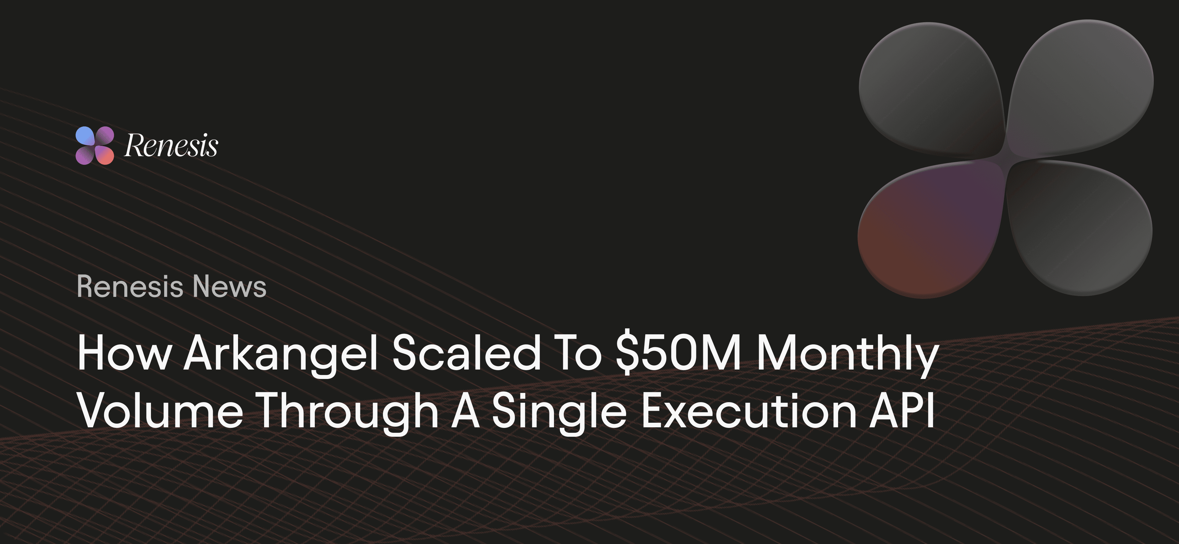 How Arkangel Scaled to $100M Monthly Volume Through a Single Execution API