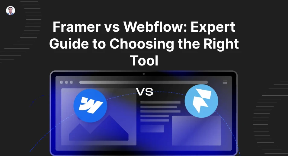 Framer vs Webflow: Expert Guide to Choosing the Right Tool