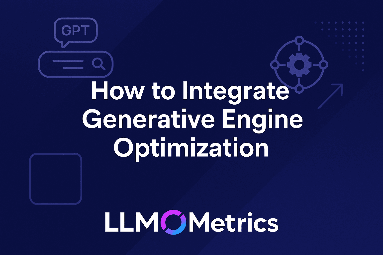 How to integrate Generative Engine Optimization (GEO) into your digital marketing strategy