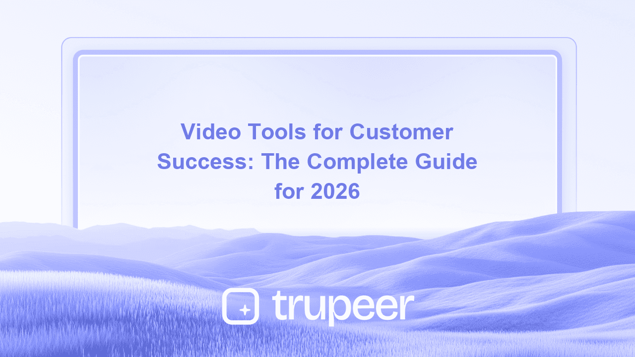 Video Tools for Customer Success: The Complete Guide for 2026