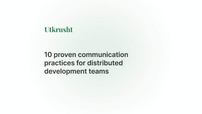 10 proven communication practices for distributed development teams