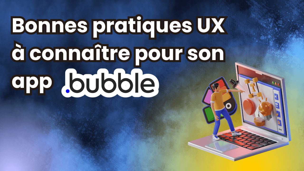 Le guide des bonnes pratiques UX pour son app Bubble