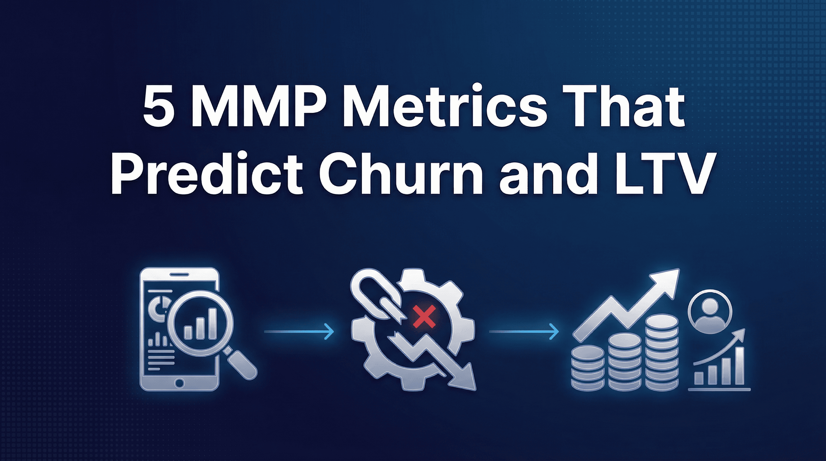 5 MMP Metrics Most Teams Ignore That Actually Predict Churn and LTV