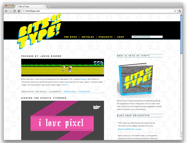 A screenshot shows a website displaying the title "BITS OF TYPE!" in large, yellow, stylized letters at the top. Below the title are navigation links: "THE BOOK," "ARTICLES," "PODCASTS," and "SHOP." A search bar labeled "Looking for Something?" is visible to the right. A game screen titled "PASSAGE BY JASON ROHRER" shows pixelated characters on a yellow and green background. Below it, a text block describes the game, mentioning Jason Rohrer's experience and gameplay. A book cover titled "BITS OF TYPE?" is displayed prominently, with a description mentioning its content and style. A pink banner at the bottom reads "i love pixel." A sidebar titled "WHAT IS 'BITS OF TYPE'?" is visible on the right, and a sidebar titled "DIGGING THE STOGITIC TYPEFACE" appears on the left.