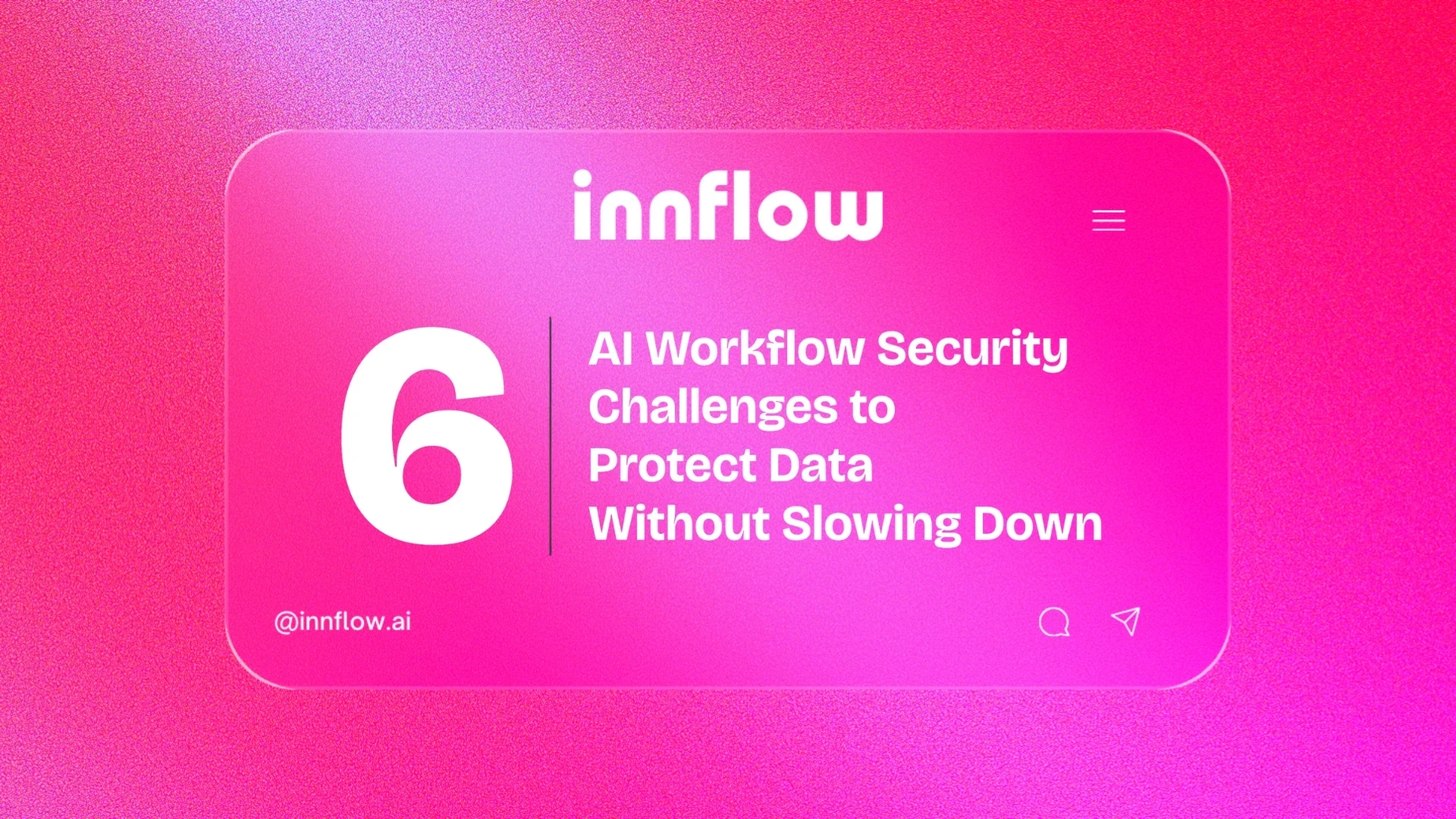 Navigate 6 AI Workflow Security Challenges to Protect Data