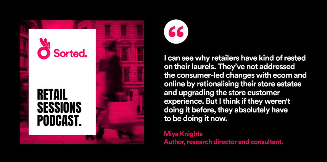 Quote from Miya Knights on consumer-led retail changes, featured in Sorted Retail Sessions Podcast.