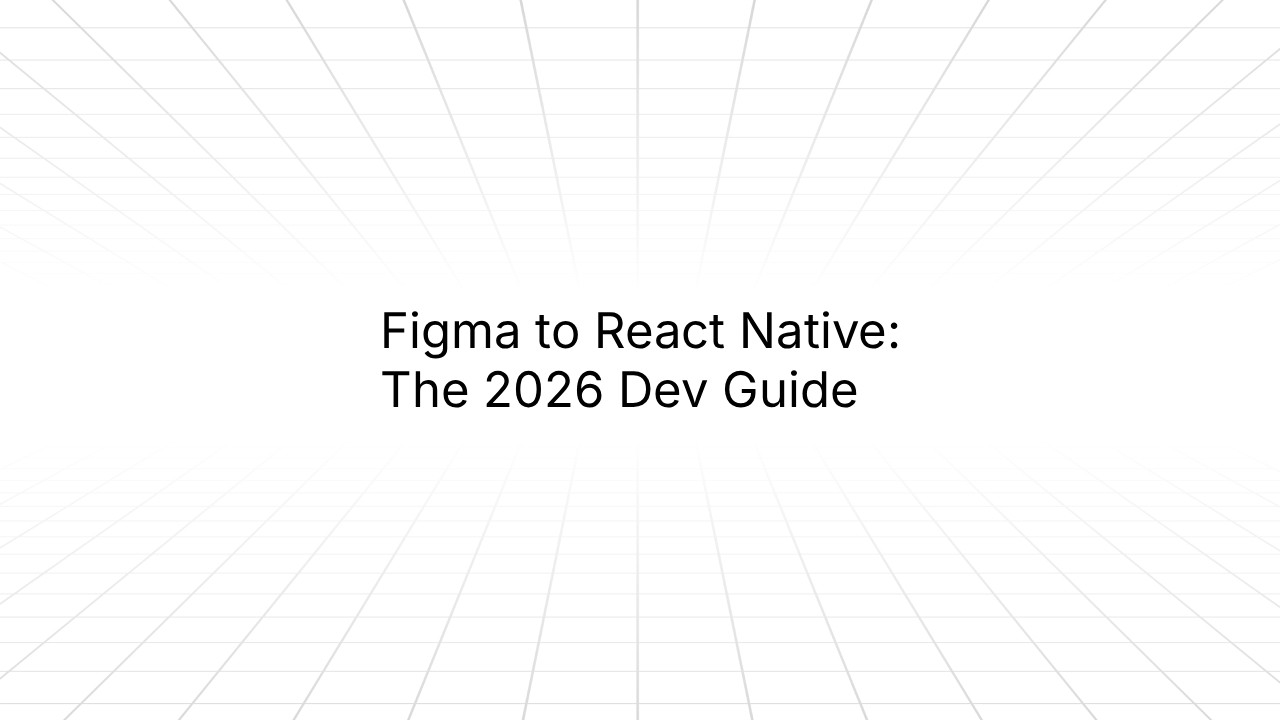 Figma to React Native: The 2026 Dev Guide