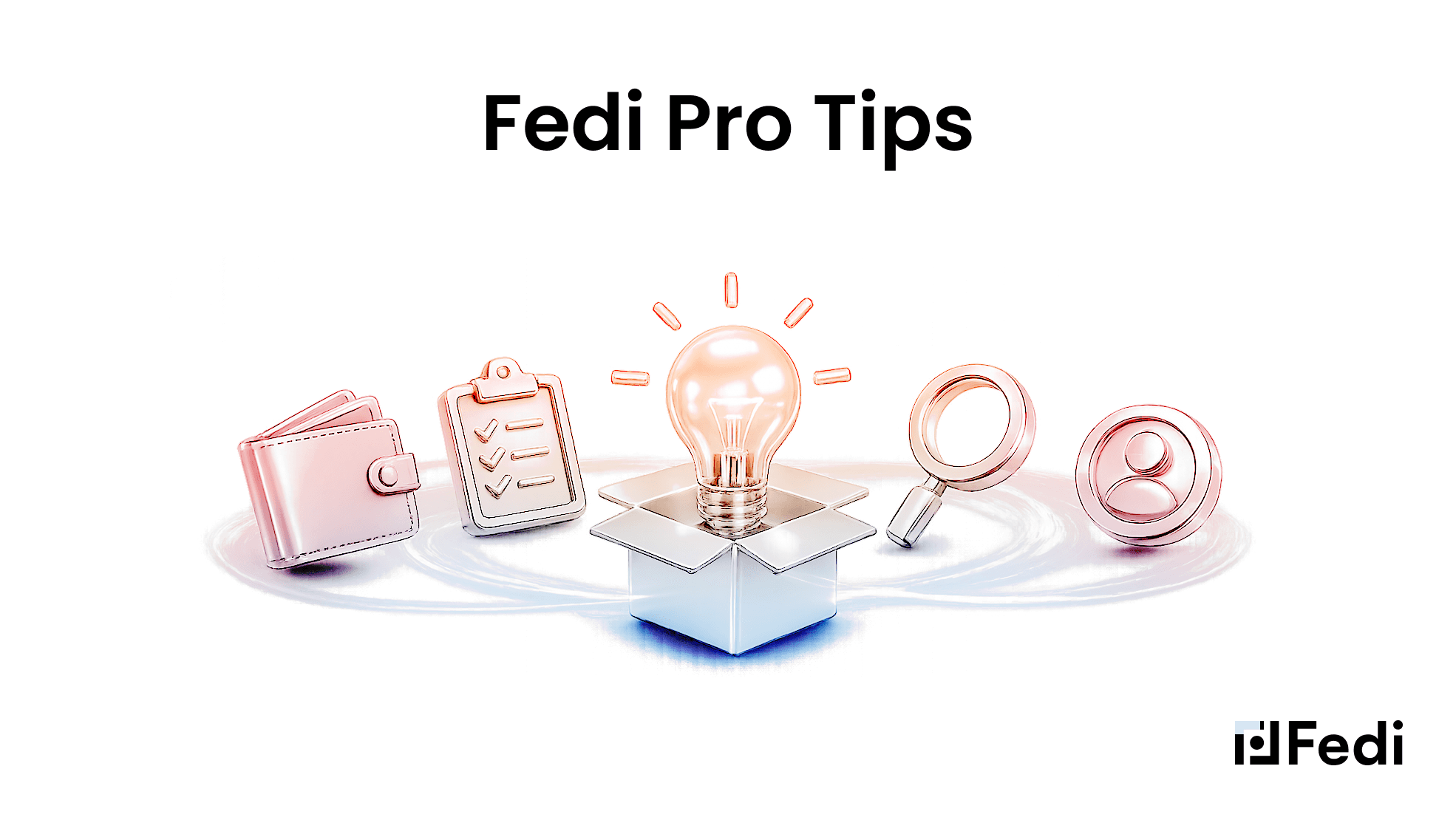 Fedi Pro Tips blog post header image featuring a 3D glowing light bulb emerging from an open box, surrounded by rose gold icons representing a wallet, checklist, magnifying glass, and user profile, symbolizing hidden features and tips within the Fedi app.