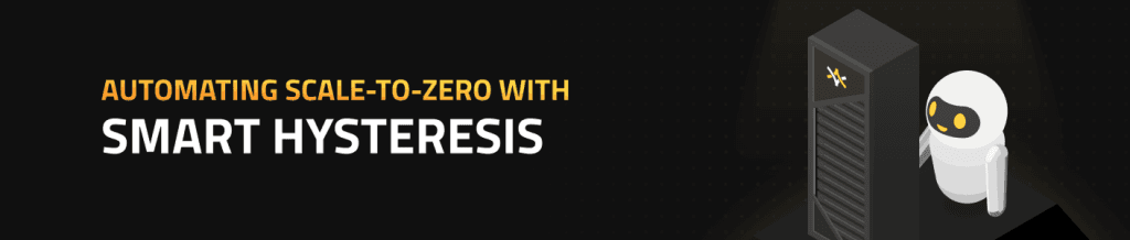 Automating Scale-to-Zero with Smart Hysteresis