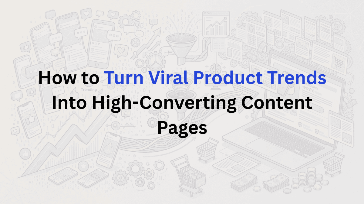 Turn Viral Product Trends Into High Converting Content Pages