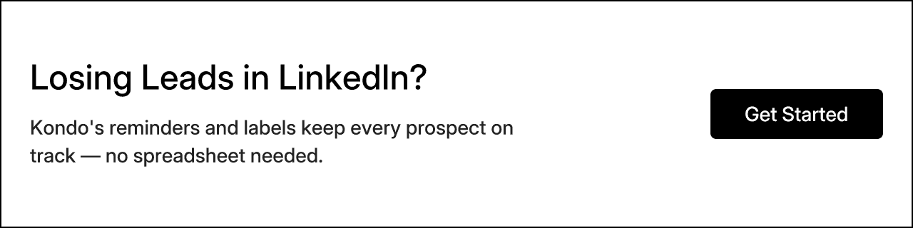 Losing Leads in LinkedIn? Kondo's reminders and labels keep every prospect on track — no spreadsheet needed.