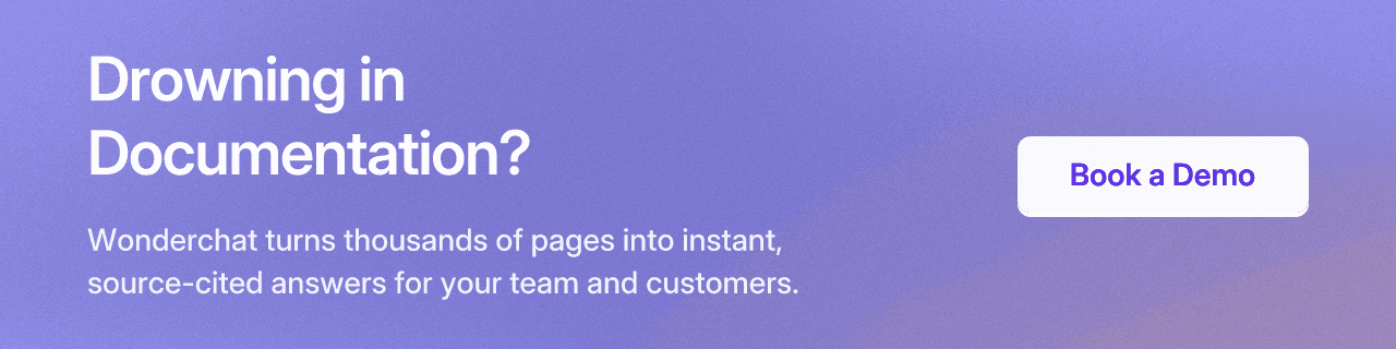 Drowning in Documentation? Wonderchat turns thousands of pages into instant, source-cited answers for your team and customers. Book a Demo.