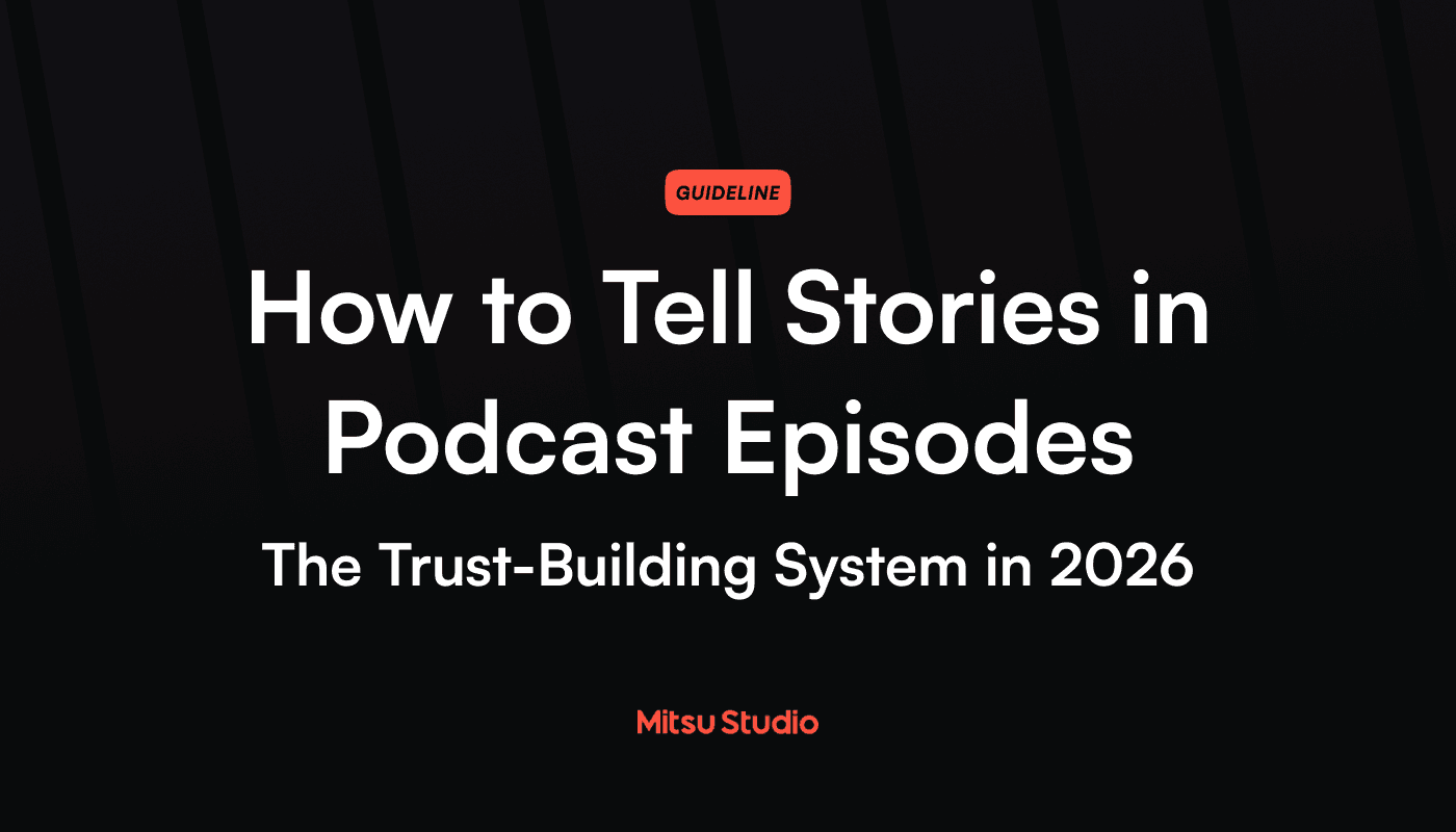 How to Tell Stories in Podcast Episodes The Trust-Building System in 2026 | Mitsu Studio